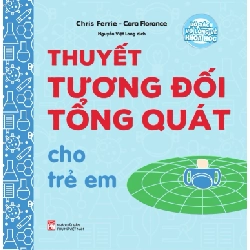 Bộ Sách Vỡ Lòng Về Khoa Học - Thuyết Tương Đối Tổng Quát Cho Trẻ Em - Chris Ferrie