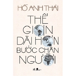 Thế Gian Dài Hơn Bước Chân Người Hồ Anh Thái - Nhã Nam VĂN HỌC Blogmeo 27525