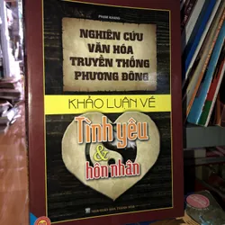 Nghiên cứu văn hoá truyền thống phương Đông - Khảo luận về tình yêu và hôn nhân 