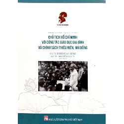 Chủ tịch Hồ Chí Minh với công tác giáo dục gia đình và chính sách thiếu niên,nhi đồng,45 - Đinh Xuân Dũn - 2024 - KINH TẾ - PHÁP LUẬT - KHOA HỌC - VĂN HÓA XH