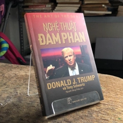 NGHỆ THUẬT ĐÀM PHÁN  DONALD J. TRUM VÀ TONY SCHWARTZ ( SÁCH DỊCH NƯỚC NGOÀI ) 210847