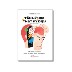 Tâm lý học thật kỳ diệu - Hiểu mình, hiểu người qua 54 bài giảng tâm lý học cô đọng Vanvosach