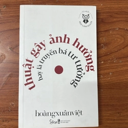 THUẬT GÂY ẢNH HƯỞNG HAY LÀ TRUYỀN BÁ TƯ TƯỞNG- HOÀNG XUÂN VIỆT