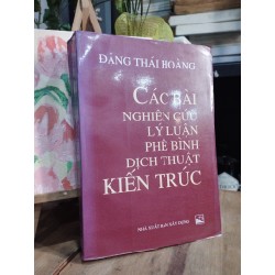 Các bài nghiên cứu lý luận phê bình dịch thuật kiến trúc - Đặng Thái Hoàng