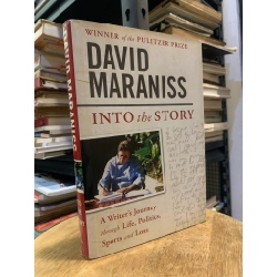 Into the Story: A Writer's Journey through Life, Politics, Sports and Loss - David Maraniss (Winner of the Pulitzer Prize) 300299