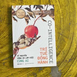 TRÍ TUỆ ĐỒNG HÀNH KỶ NGUYÊN SỐNG VÀ LÀM VIỆC CÙNG AI- ETHAN MOLLICK