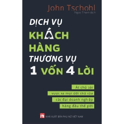 Dịch vụ khách hàng thương vụ 1 vốn 4 lời - Ác chủ bài vượt xa mọi đối thủ của các đại doanh nghiệp hàng đầu thế giới - John Tschohl STB2791 Kỹ năng