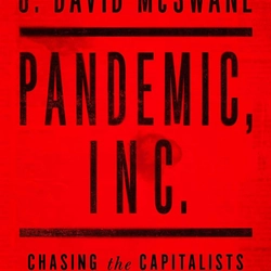 Pandemic, Inc.: Chasing the Capitalists and Thieves Who Got Rich While We Got Sick