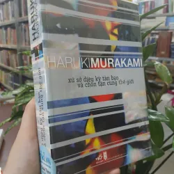 XỨ SỞ DIỆU KỲ TÀN BẠO VÀ CHỐN TẬN CÙNG THẾ GIỚI - HARUKI MURAKAMI (LÊ QUANG DỊCH)