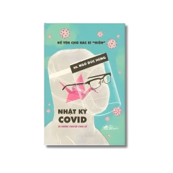 Để yên cho bác sĩ "hiền" - Nhật ký Covid và những chuyện chưa kể
