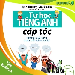 (TẶNG BOOKMARK) Tự học Tiếng Anh cấp tốc - Những mẫu câu giao tiếp hàng ngày - Ryan Bleckley -Carolina Han - 27/01/2021 (XB), tủ sách ngoại ngữ