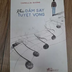 Khúc đắm say tuyệt vọng - Camellia Dương - Tập thơ / Tản văn