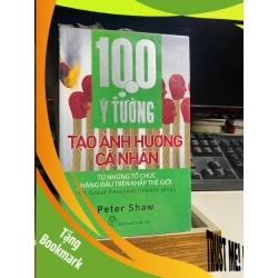 (TẶNG BOOKMARK) 100 Ý Tưởng tạo ảnh hưởng cá nhân từ những tổ chức hàng đầu khắp trên thế giới - Peter Shaw Sách kỹ năng RBK0302
