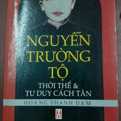 NGUYỄN TRƯỜNG TỘ - THỜI THẾ & TƯ DUY CÁCH TÂN