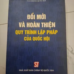Đổi Mới Và Hoàn Thiện Quy Trình Lập Pháp Của Quốc Hội - Văn phòng Quốc hội