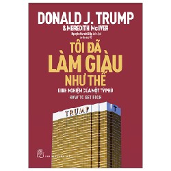 Tôi Đã Làm Giàu Như Thế - Donald J. Trump 114317