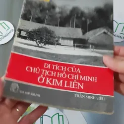 Di Tích Chủ Tịch ở Kim Liên - Trần Minh Siêu biên soạn 928552