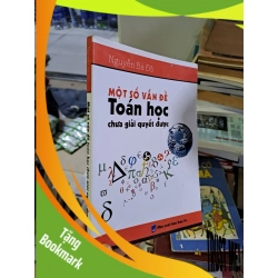 (TẶNG BOOKMARK) Một số vấn đề toán học chưa giải quyết được mới 80% Nguyễn Bá Đô 2014 RBK0308 KHOA HỌC ĐỜI SỐNG
