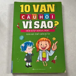 10 vạn câu hỏi vì sao? - Hỏi đáp khoa học, giải mã thế giới bí ẩn