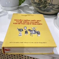 TRUYỀN THỐNG HIẾU HỌC VÀ HỆ THỐNG VĂN MIẾU, VĂN TỪ VĂN CHỈ Ở VĨNH PHÚC (XB 2015) 997741