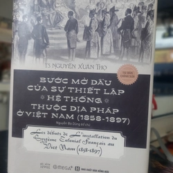 Bước Mở Đầu Của Sự Thiết Lập Hệ Thống Thuộc Địa Pháp Ở Việt Nam (1858-1897)