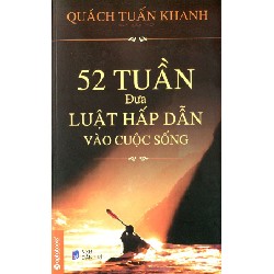 52 Tuần Đưa Luật Hấp Dẫn Vào Cuộc Sống - Quách Tuấn Khanh