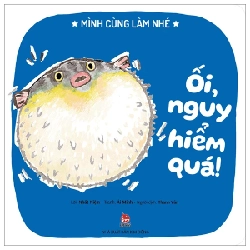 Mình Cùng Làm Nhé - Ối, Nguy Hiểm Quá! - Nhất Niệm, Ái Minh (Mới 100%) Truyện thiếu nhi, NXB Kim Đồng - SÁCH ĐẠI HỌC