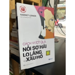 Cách vượt qua nỗi sợ hãi lo lắng và xấu hổ - Harriet Lerner