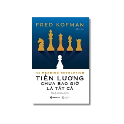 Tiền Lương Chưa Bao Giờ Là Tất Cả - Fred Kofman