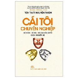 Cái Tôi Chuyên Nghiệp - Độ Xoắn-Độ Sâu-Độ Cao Của Cái Tôi - Con Người 3Đ - Tôn Thất Nguyễn Thiêm (Mới 100%) Quản trị, lãnh đạo, NXB Trẻ - SÁCH ĐẠI HỌC