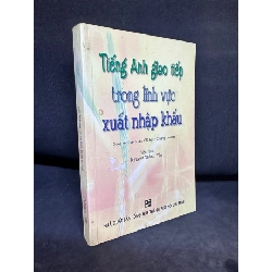 [Phiên Chợ Sách Cũ] Tiếng Anh Giao Tiếp Trong Lĩnh Vực Xuất Nhập Khẩu (Không Có Cd/Cassette), Nguyễn Thành Yến, (Ố Nhẹ), 2005 1503