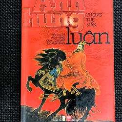 ANH HÙNG LUẬN - Bàn luận anh hùng qua con mắt doanh nhân