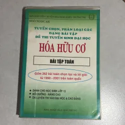 Tuyển chọn, phân loại các dạng bài tập đề thi tuyển sinh đại học Hóa hữu cơ - Ngô Ngọc An
