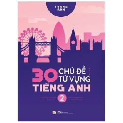 30 Chủ Đề Từ Vựng Tiếng Anh - Tập 2 - Trang Anh (Mới 100%) Tiếng Anh, Huy Hoàng - SÁCH ĐẠI HỌC
