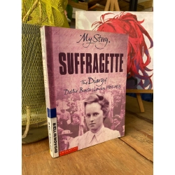 MY STORY: SUFFRAGETTE, THE DIARY OF DOTLIE BAXTER, LONDON 1909-1913