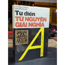 TỪ ĐIỂN TỪ NGUYÊN GIẢI NGHĨA - VŨ NGỌC KHÁNH & NGUYỄN THỊ HUỆ