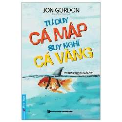 Tư Duy Cá Mập - Suy Nghĩ Cá Vàng 2022 - Jon Gordon New 100% HCM.PO Oreka-Blogmeo