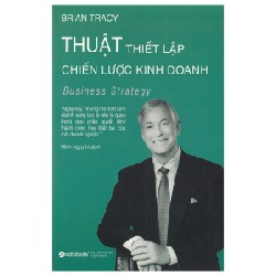 Thuật Thiết Lập Chiến Lược Kinh Doanh - Brian Tracy