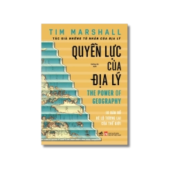Quyền lực của địa lý - 10 bản đồ hé lộ tương lai của thế giới