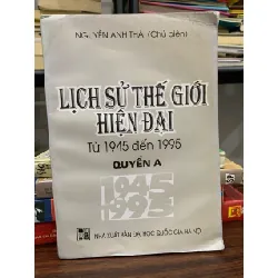 Lịch sử thế giới hiện đại (từ 1945 đến 1995) Quyển A – Nguyễn Anh Thái (Chủ biên)