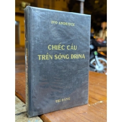 CHIẾC CẦU TRÊN SÔNG DRINA - IVO ANDRITCH ( BẢN DỊCH NGUYỄN HIẾN LÊ SÁCH ĐÓNG BÌA CÒN BÌA GỐC TRƯỚC SAU )