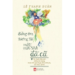 Đừng ôm tương tư một mối tình đã cũ - Lê Thanh Ngân STB2875 Tâm lý