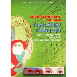 Chữa Bệnh Bằng Đồ Hình Phản Chiếu Và Đồng Ứng Theo Phuương Pháp Diện Chẩn Điều Khiển Liệu Pháp (Tái Bản 2016) - Bùi Quốc Châu ASB.PO Oreka Blogmeo 230225