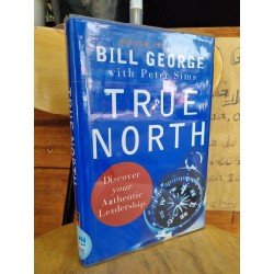 TRUE NORTH : DISCOVER YOUR AHTENTIC LEADERSHIP - BILL GEORGE