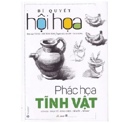 Bí Quyết Hội Họa - Phác Họa Tĩnh Vật - Từ Hảo, Diêu Tùng Tùng 184234