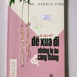 BÍ QUYẾT ĐỂ XUA ĐI NHỮNG LO ÂU CĂNG THẲNG - 160 trang , nxb: 2004 313372