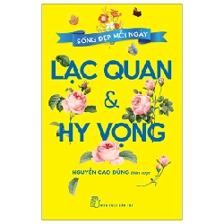Sống Đẹp Mỗi Ngày - Lạc Quan Và Hy Vọng - Nguyễn Cao Dũng (Mới 100%) Sách tư duy, kỹ năng sống, NXB Trẻ - SÁCH ĐẠI HỌC