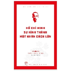 Di sản Hồ Chí Minh. Hồ Chí Minh - Sự hình thành một nhân cách lớn - Trần Thái Bình 2021 New 100% HCM.PO