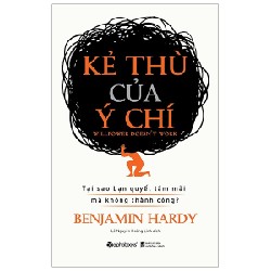 Kẻ Thù Của Ý Chí - Benjamin Hardy