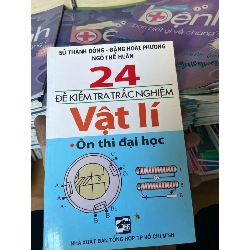 (Sách cũ SCGR) 24 Đề Kiểm Tra Trắc Nghiệm Vật Lí (Ôn Thi Đại Học) - Sử Thành Đông, Đặng Hoài Phương, Ngô Thế Huân 2009 Tham khảo - luyện thi VAVO-AK2ST1 Blogmeo090426